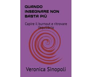 QUANDO INSEGNARE NON BASTA PIÙ: Capire il burnout e ritrovare l’equilibrio