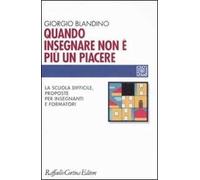Quando insegnare non è più un piacere. La scuola difficile, proposte per insegnanti e formatori