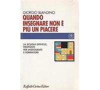 Quando insegnare non è più un piacere. La scuola difficile, proposte per insegnanti e formatori