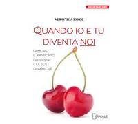 Quando io e tu diventa noi. L'amore, il rapporto di coppia e le sue dinamiche
