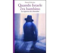 Quando Israele era bambino. La sapienza dei Chassidim
