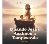 Quando Jesus Acalmou a Tempestade: Uma história sobre paz no meio do medo, para uma noite tranquila - Coleção Hora de Dormir com Deus, Volume 4