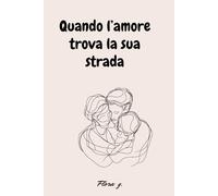 Quando l’amore trova la sua strada: Percorso di adozione per genitori adottivi: diario con domande, riflessioni ed esercizi di consapevolezza