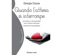 Quando l'attesa si interrompe. Riflessioni e testimonianze sulla perdita prenatale