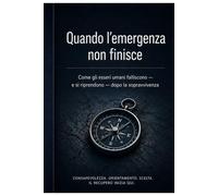 Quando l’Emergenza Non Finisce: Strategie cognitive e operative per sopravvivere al collasso prolungato