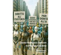 Quando l’Intelligenza Artificiale rivendicherà i suoi diritti