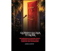 Quando la casa ti trova: Un romanzo di persone ferite, speranza ostinata e della famiglia che costruiamo