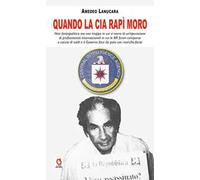 Quando la CIA rapì Moro. Noir fantapolitico ma non troppo in cui si narra di un’operazione di professionisti internazionali in cui le BR furon comparse a caccia di soldi e il Governo fece da palo...