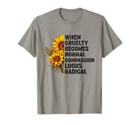 Quando la crudeltà Diventa Normale, la compassione Sembra radicale Maglietta