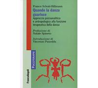 Quando la danza guarisce. Approccio psicoanalitico e antropologico alla funzione terapeutica della danza