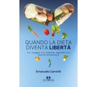 Quando la dieta diventa libertà: Un viaggio tra scienza, equilibrio e libertà alimentare