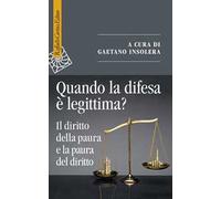 Quando la difesa è legittima? Il diritto della paura e la paura del diritto