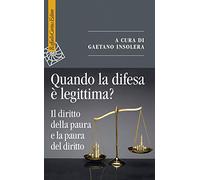 Quando la difesa è legittima? Il diritto della paura e la paura del diritto