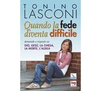Quando la fede diventa difficile. Domande e risposte su Dio, Gesù, la Chiesa, la morte, l'aldilà