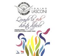 Quando la fede diventa difficile. Domande e risposte su Dio, Gesù, la Chiesa, la morte, l'aldilà