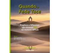 Quando la Fede tace: Preghiere e riflessioni per ritrovare Dio nei momenti difficili - Libro cristiano per chi si sente lontano da Dio, nella crisi di fede, nel dubbio e nella stanchezza spirituale