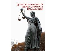 Quando la giustizia viene soffocata dalla legge