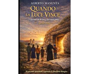 QUANDO LA LUCE VINCE: I racconti di Bruno e dei suoi amici - Aprile 2026