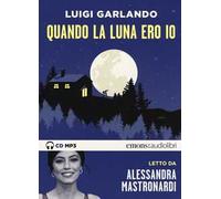 Quando la luna ero io letto da Alessandra Mastronardi. Audiolibro. CD Audio formato MP3