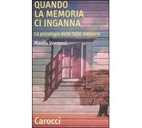 Quando la memoria ci inganna. La psicologia delle false memorie