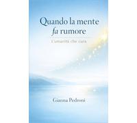 Quando la mente fa rumore: L'umanità che cura