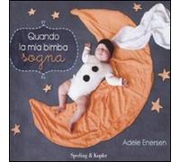 Quando la mia bimba sogna. Ediz. illustrata