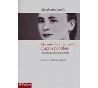 Quando la mia mente iniziò a ricordare. Autobiografia (1922-1994) - Ianell...