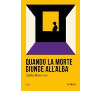 QUANDO LA MORTE GIUNGE ALL'ALBA - GIULIA BONOMO - 2024 - Affiori