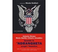 Quando la 'ndrangheta scoprì l'America. 1880-1956. Da Santo Stefano d'Aspromonte a New York, una storia di affari, crimini e politica