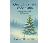 QUANDO LA NEVE CADE PIANO: RACCONTI DI NATALE E D'INVERNO