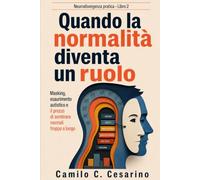Quando la normalità diventa un ruolo: Masking, esaurimento autistico e il prezzo di sembrare normali troppo a lungo