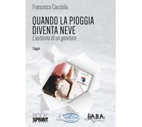 Quando la pioggia diventa neve. L'autismo di un genitore
