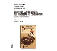 Quando la scarsità incide sul benessere dei consumatori. Strategie di marketing per reagire