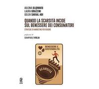 Quando la scarsità incide sul benessere dei consumatori. Strategie di marketing per reagire