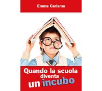 Quando la scuola diventa un incubo di Emma Carisma, 2021, Youcanprint