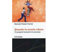 Quando la scuola educa. 12 progetti formativi di successo