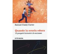 Quando La Scuola Educa. 12 Progetti Formativi Di Successo - 2023 - Città Nuova
