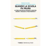Quando la scuola fa paura. La fobia scolastica spiegata a genitori, docenti, psicologi e psicoterapeuti