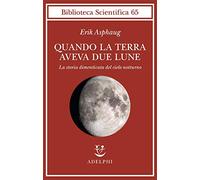 Quando la Terra aveva due lune. La storia dimenticata del cielo notturno