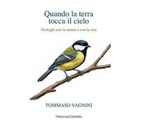 Quando la terra tocca il cielo. Dialoghi con la natura e con la vita