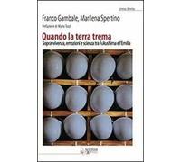 Quando la terra trema. Sopravvivenza, emozioni e scienza tra Fukushima e l'Emilia
