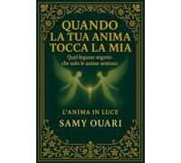 Quando la tua anima tocca la mia: Quel legame segreto che solo le anime sentono