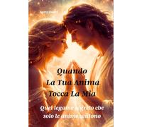 Quando la tua anima tocca la mia: Quel legame segreto che solo le anime sentono