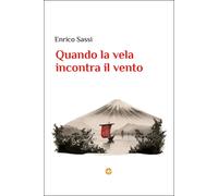 Quando la vela incontra il vento - Sassi Enrico