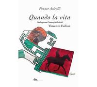 Quando la vita. Dialogo con l'immaginificio di Vincenzo Eluisse
