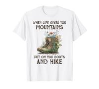 Quando la vita ti dà montagne Mettiti sugli stivali Escursioni divertenti Maglietta