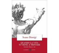Quando la vita ti viene a trovare. Lucrezio, Seneca e noi