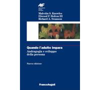 Quando l'adulto impara. Andragogia e sviluppo della persona - Knowles Malc...