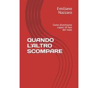 QUANDO L'ALTRO SCOMPARE: Come diventiamo capaci di fare del male