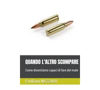 QUANDO L'ALTRO SCOMPARE: Come diventiamo capaci di fare del male